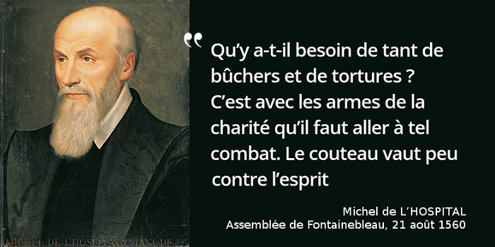 Michel de L'Hospital : Qu'y a-t-il besoin de tant de bûchers et de tortures ? Michel de L'Hospital : Qu'y a-t-il besoin de tant de bûchers et de tortures ?