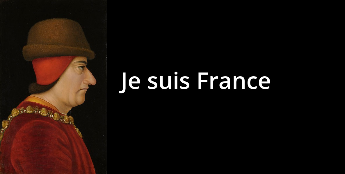 Louis XI : « Je suis France. »
