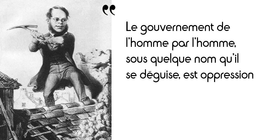 Proudhon Il Ne S Agit Pas De Tuer La Liberte Individuelle Mais De La Socialiser L Histoire En Citations