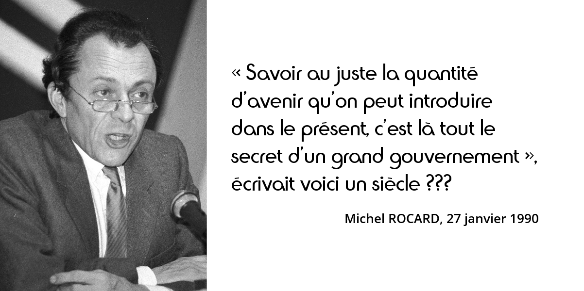 Rocard Si L On Veut Effectivement Changer En Profondeur La Societe Il Faut Savoir Selon La Belle Expression De Francois Mitterrand Donner Du Temps Au Temps L Histoire En Citations