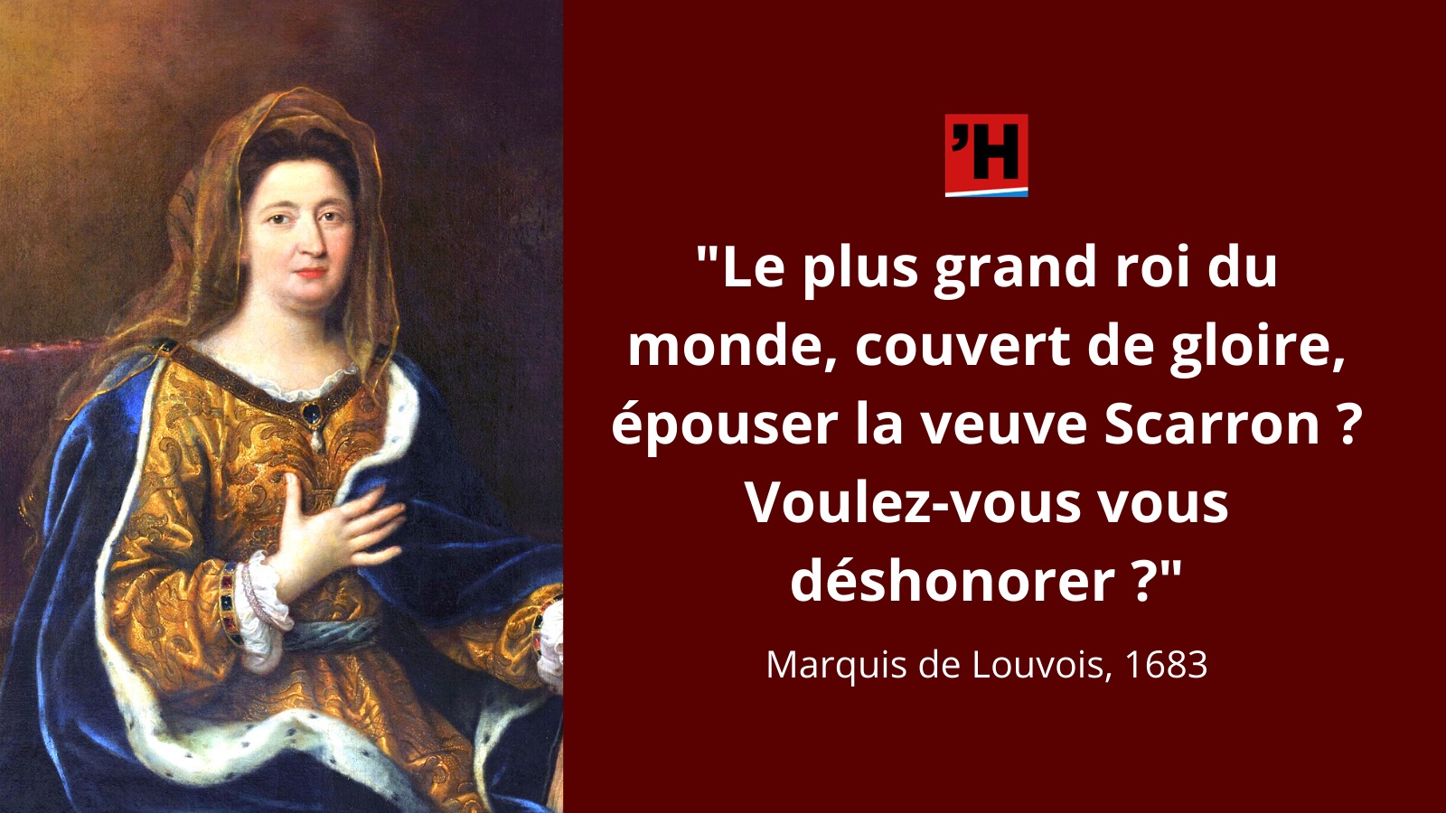 Louvois Le Plus Grand Roi Du Monde Couvert De Gloire Epouser La Veuve Scarron L Histoire En Citations