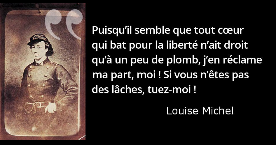 Louise Michel Si Vous N Etes Pas Des Laches Tuez Moi L Histoire En Citations