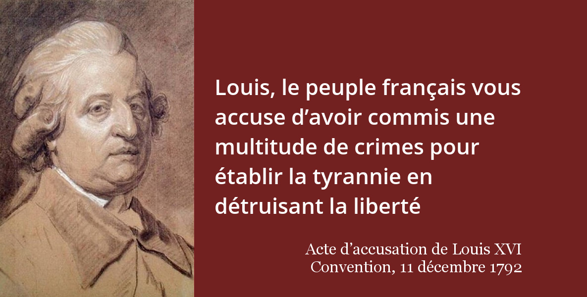 Louis Le Peuple Francais Vous Accuse D Avoir Commis Une Multitude De Crimes Pour Etablir La Tyrannie En Detruisant La Liberte L Histoire En Citations