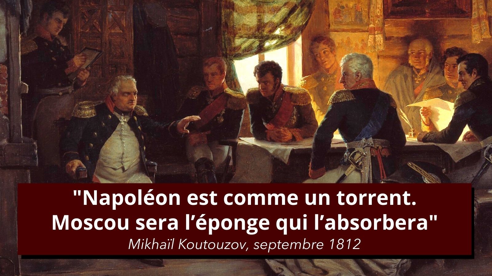 Koutouzov Napoleon Est Comme Un Torrent Moscou Sera L Eponge Qui L Absorbera L Histoire En Citations