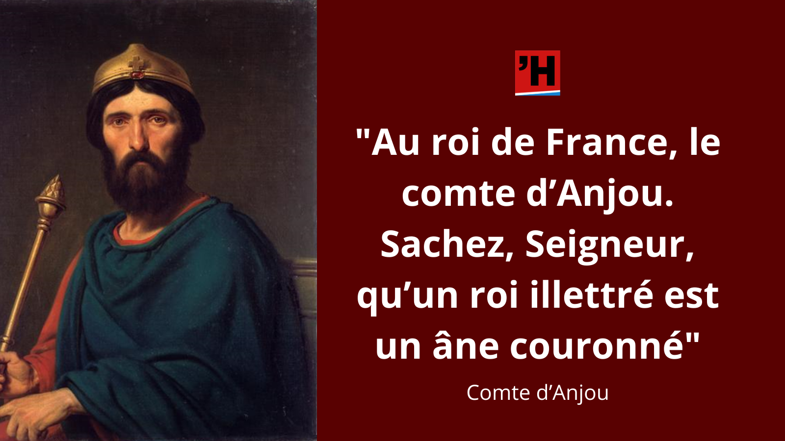 Comte D Anjou Sachez Seigneur Qu Un Roi Illettre Est Un Ane Couronne L Histoire En Citations