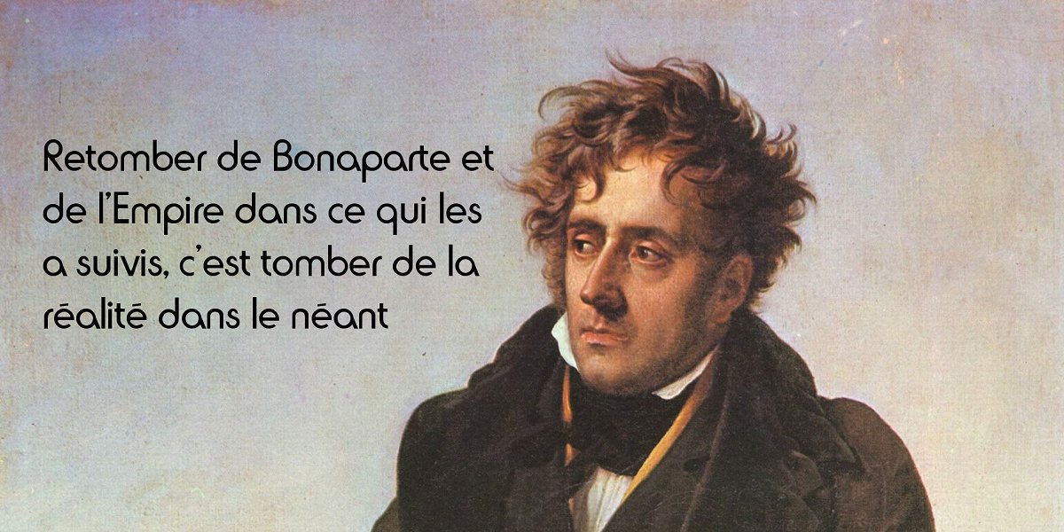 Chateaubriand Bonaparte N Est Point Grand Par Ses Paroles Ses Discours Ses Ecrits L Histoire En Citations