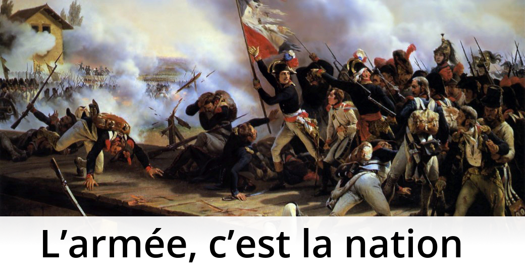 Napoleon Bonaparte L Armee C Est La Nation L Histoire En Citations