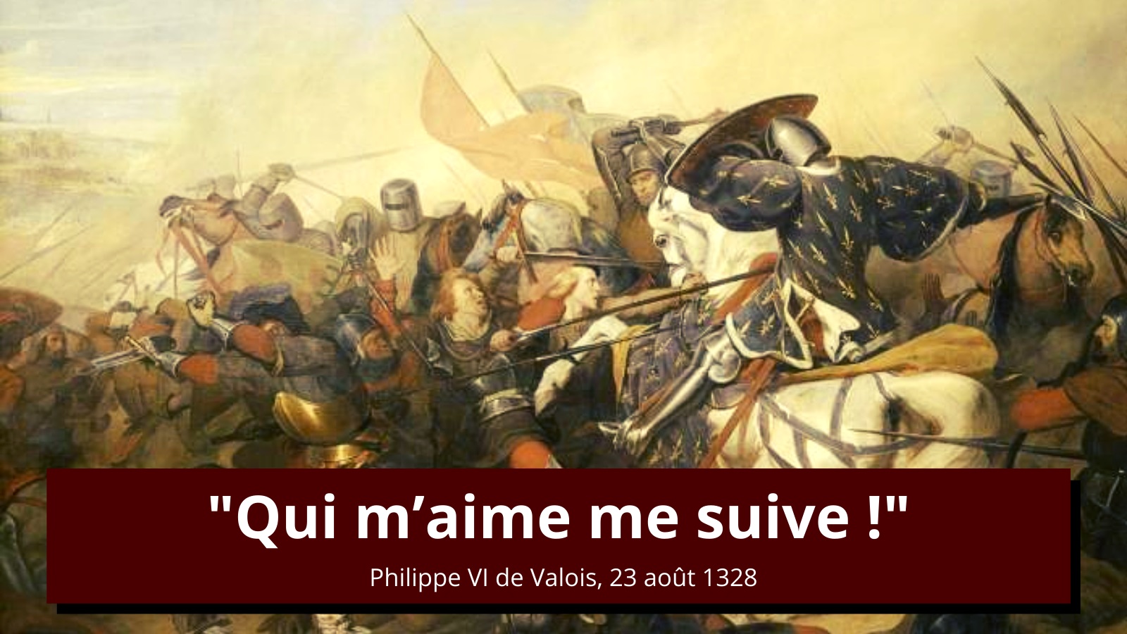 Philippe VI : « Qui m'aime me suive ! » | L'Histoire en citations