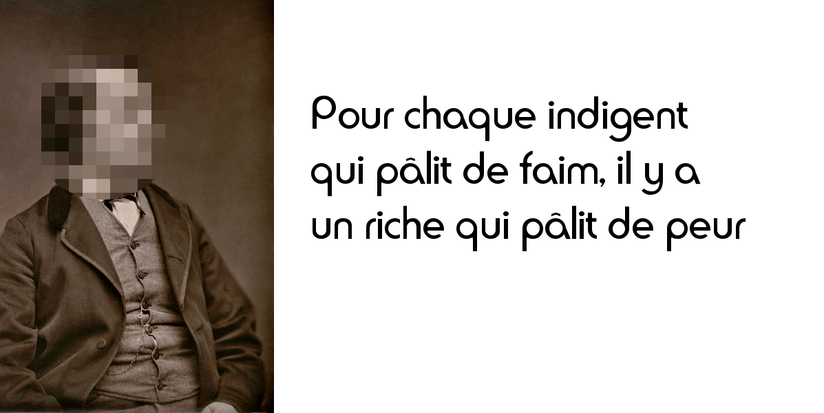 Blanc Pour Chaque Indigent Qui Palit De Faim Il Y A Un Riche Qui Palit De Peur L Histoire En Citations