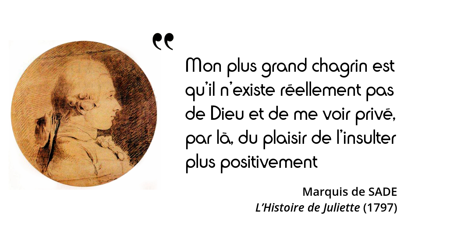 Sade Mon Plus Grand Chagrin Est Qu Il N Existe Reellement Pas De Dieu L Histoire En Citations