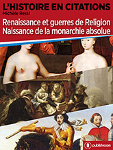 L'Histoire en citations - Renaissance et guerres de Religion, Naissance de la monarchie absolue